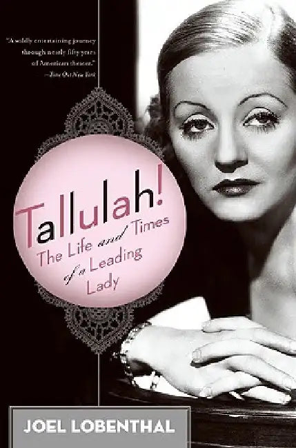 Tallulah!: The Life and Times of a Leading Lady by Joel Lobenthal