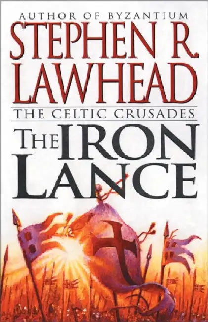 The Iron Lance by Stephen R. Lawhead