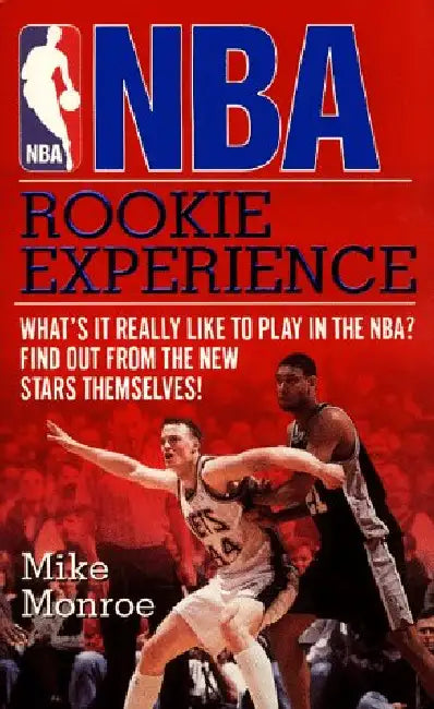 Nba Rookie Experience: What's It Really Like to Play in the Nba? Find Out from the New Stars Themselves! by Mike Monroe