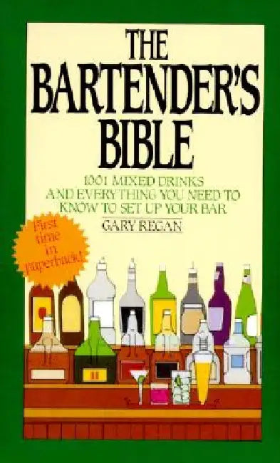 The Bartender's Bible: 1001 Mixed Drinks and Everything You Need to Know to Set Up Your Bar by Gary Regan