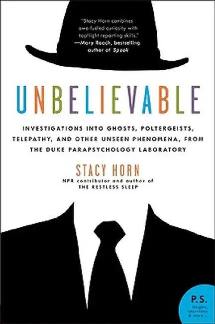 Unbelievable: Investigations Into Ghosts, Poltergeists, Telepathy, and Other Unseen Phenomena, from the Duke Parapsychology Laborato by Stacy Horn