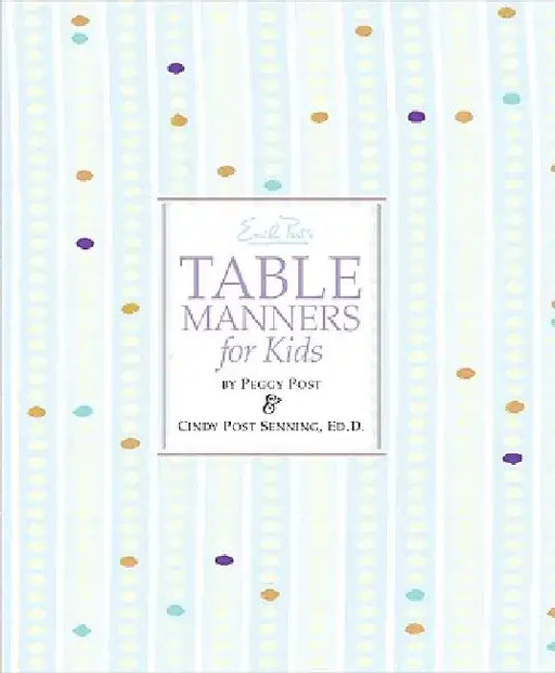 Emily Post's Table Manners for Kids by Cindy P. Senning