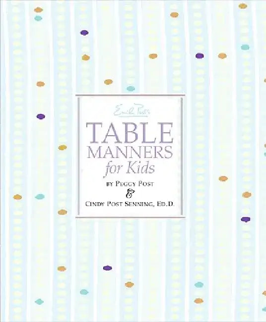 Emily Post's Table Manners for Kids by Cindy P. Senning