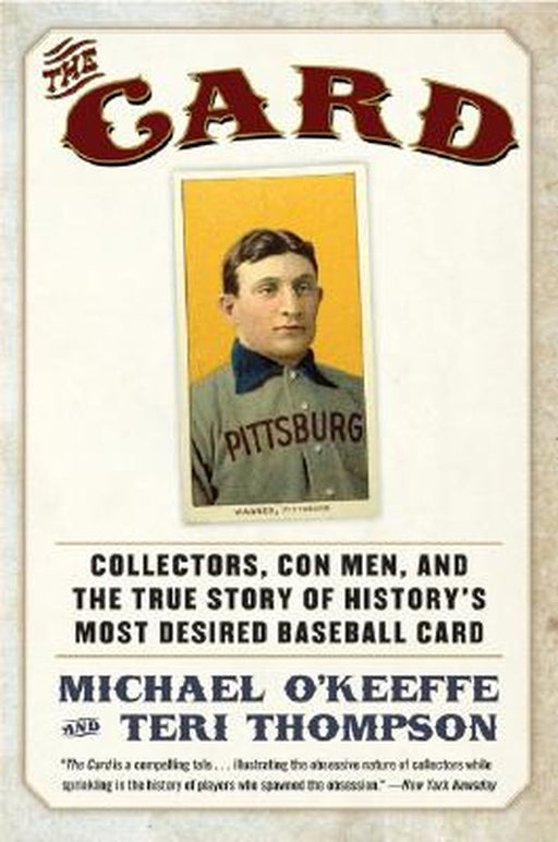 The Card: Collectors, Con Men, and the True Story of History's Most Desired Baseball Card by Michael O'Keeffe