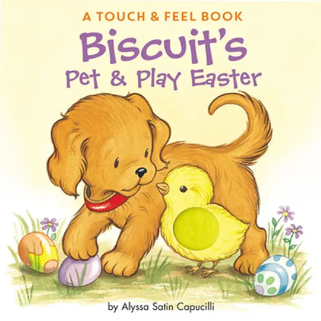 Biscuit's Pet & Play Easter: A Touch & Feel Book by Alyssa Satin Capucilli