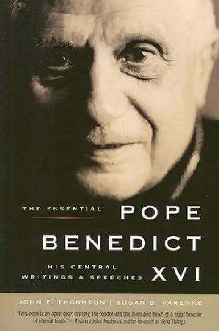The Essential Pope Benedict XVI: His Central Writings and Speeches by John F. Thornton