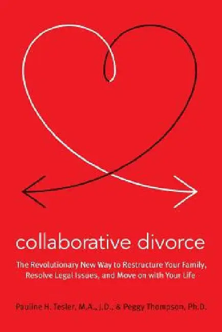 Collaborative Divorce: The Revolutionary New Way to Restructure Your Family, Resolve Legal Issues, and Move on with Your Life by Pauline H. Tesler