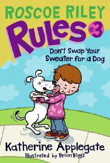 Roscoe Riley Rules #3: Don't Swap Your Sweater for a Dog by Katherine Applegate