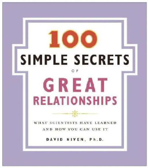 100 Simple Secrets of Great Relationships by David Niven