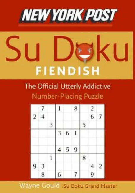 New York Post Fiendish Sudoku: The Official Utterly Addictive Number-Placing Puzzle by Wayne Gould