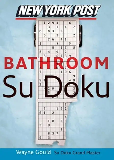 New York Post Bathroom Sudoku: The Official Utterly Addictive Number-Placing Puzzle by Wayne Gould