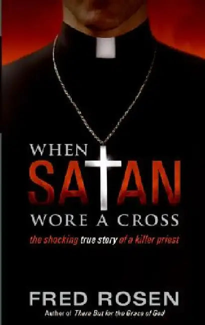 When Satan Wore a Cross by Fred Rosen