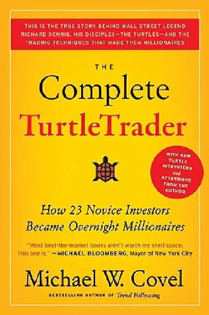 The Complete Turtletrader: How 23 Novice Investors Became Overnight Millionaires by Michael W. Covel