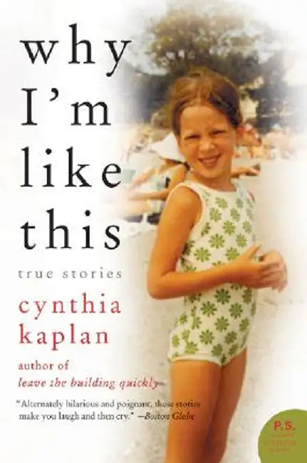 Why I'm Like This: True Stories by Cynthia Kaplan