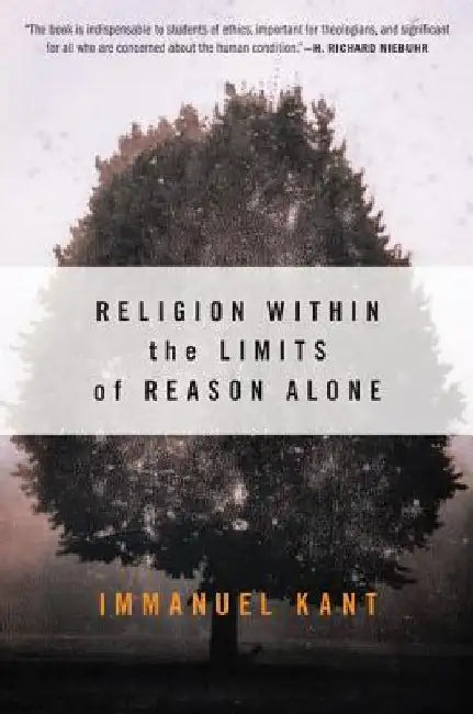 Religion Within the Limits of Reason Alone by Immanuel Kant