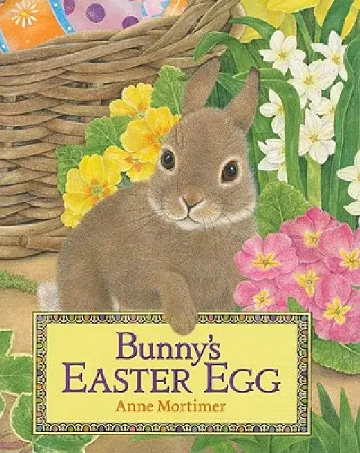 Bunny's Easter Egg: An Easter and Springtime Book for Kids by Anne Mortimer
