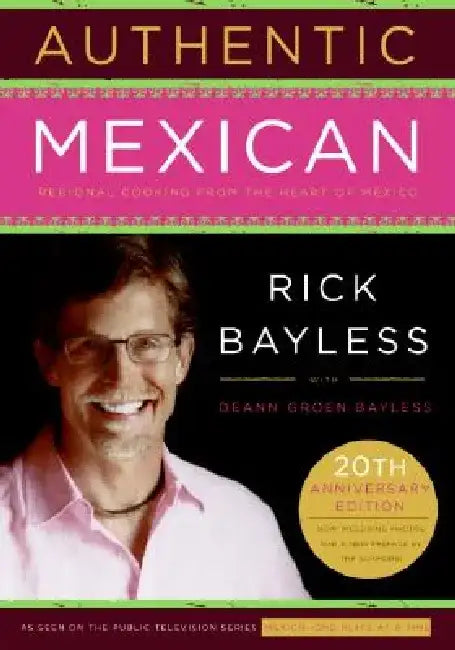 Authentic Mexican: Regional Cooking from the Heart of Mexico by Rick Bayless