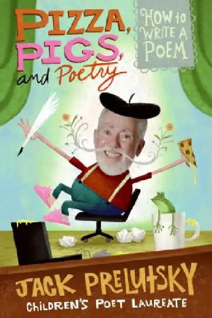 Pizza, Pigs, and Poetry by Jack Prelutsky