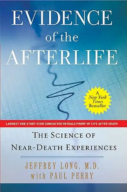 Evidence of the Afterlife: The Science of Near-Death Experiences by Jeffrey Long