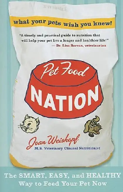 Pet Food Nation: The Smart, Easy, and Healthy Way to Feed Your Pet Now by Joan Weiskopf