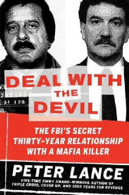 Deal with the Devil: The Fbi's Secret Thirty-Year Relationship with a Mafia Killer by Peter Lance