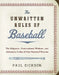 The Unwritten Rules of Baseball: The Etiquette, Conventional Wisdom, and Axiomatic Codes of Our National Pastime by Paul Dickson