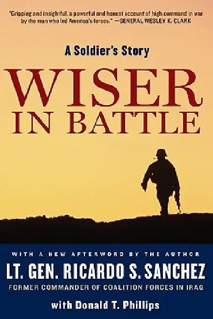 Wiser in Battle: A Soldier's Story by Ricardo S. Sanchez