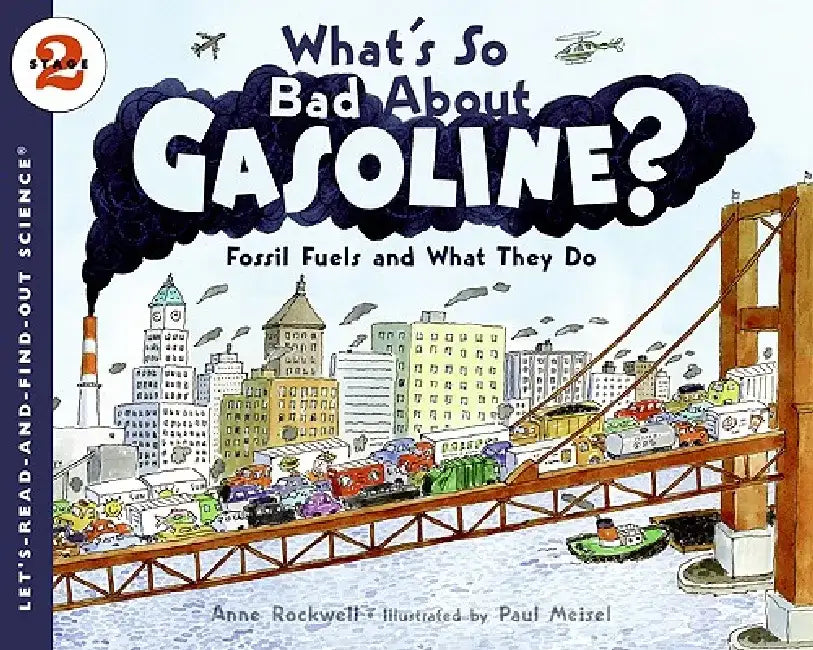 What's So Bad about Gasoline?: Fossil Fuels and What They Do by Anne Rockwell
