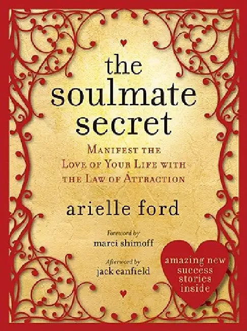 The Soulmate Secret: Manifest the Love of Your Life with the Law of Attraction by Arielle Ford