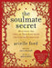 The Soulmate Secret: Manifest the Love of Your Life with the Law of Attraction by Arielle Ford