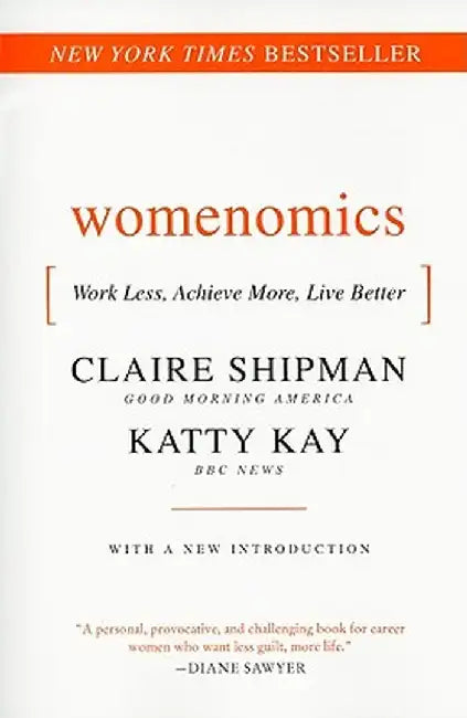 Womenomics: Work Less, Achieve More, Live Better by Claire Shipman