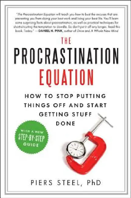 The Procrastination Equation: How to Stop Putting Things Off and Start Getting Stuff Done by Piers Phd Steel