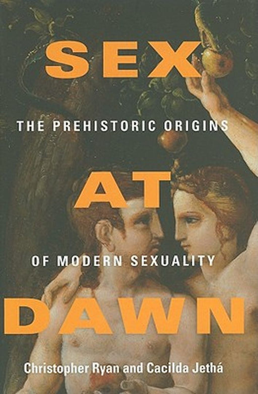 Sex at Dawn: The Prehistoric Origins of Modern Sexuality by Christopher Ryan