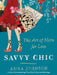 Savvy Chic: The Art of More for Less by Anna Johnson