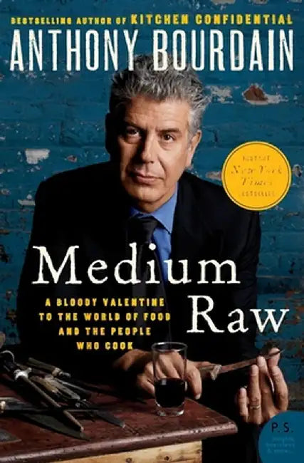 Medium Raw: A Bloody Valentine to the World of Food and the People Who Cook by Anthony Bourdain