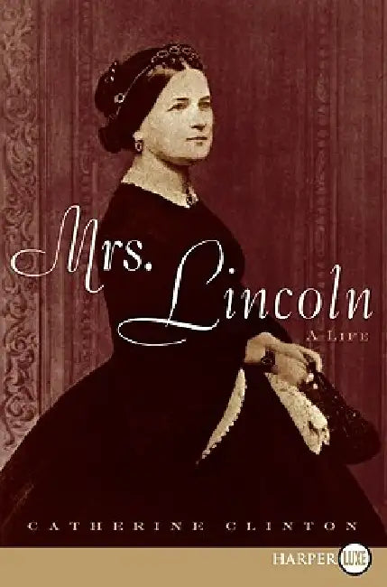 Mrs. Lincoln: A Life by Catherine Clinton
