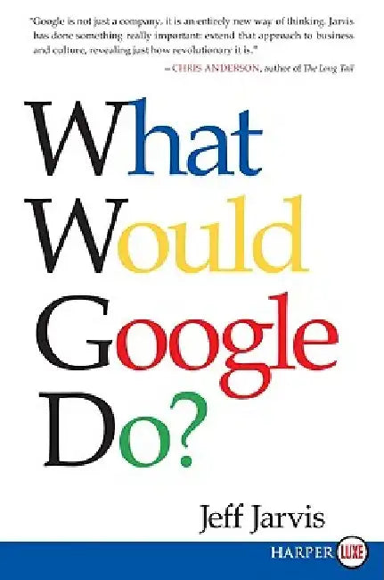 What Would Google Do? by Jeff Jarvis