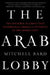 The Arab Lobby by Mitchell Bard
