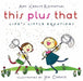 This Plus That: Life's Little Equations by Amy Krouse Rosenthal