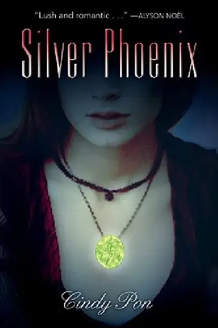 Silver Phoenix: Beyond the Kingdom of Xia by Cindy Pon