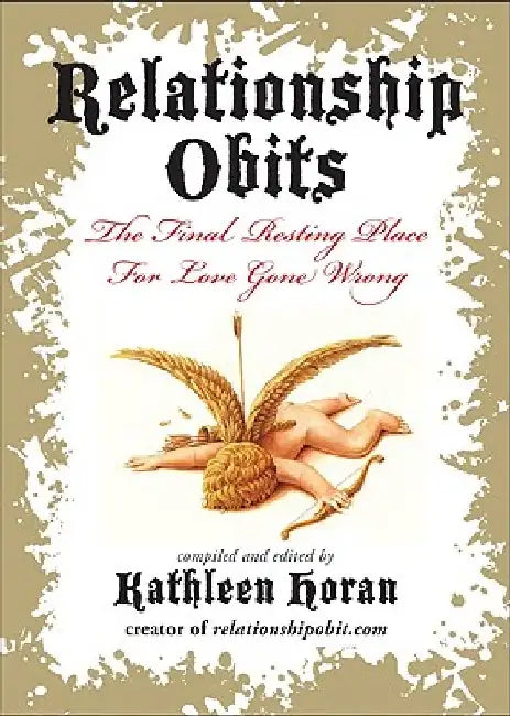 Relationship Obits: The Final Resting Place for Love Gone Wrong by Kathleen Horan