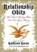 Relationship Obits: The Final Resting Place for Love Gone Wrong by Kathleen Horan