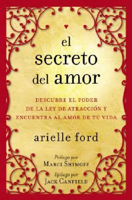 El Secreto del Amor: Descubre El Poder de la Ley de Atracción Y Encuentra Al Amor de Tu Vida by Arielle Ford
