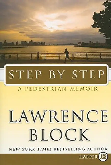 Step by Step: A Pedestrian Memoir by Lawrence Block
