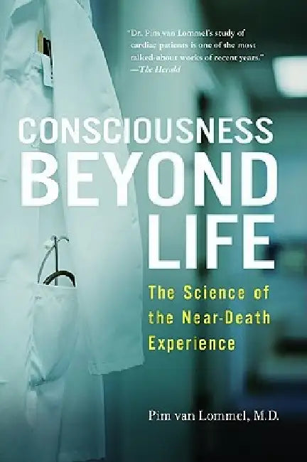 Consciousness Beyond Life: The Science of the Near-Death Experience by Pim Van Lommel