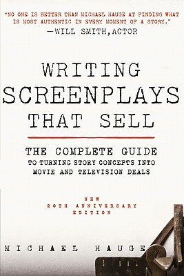 Writing Screenplays That Sell, New Twentieth Anniversary Edition: The Complete Guide to Turning Story Concepts Into Movie and Television Deals by Michael Hauge