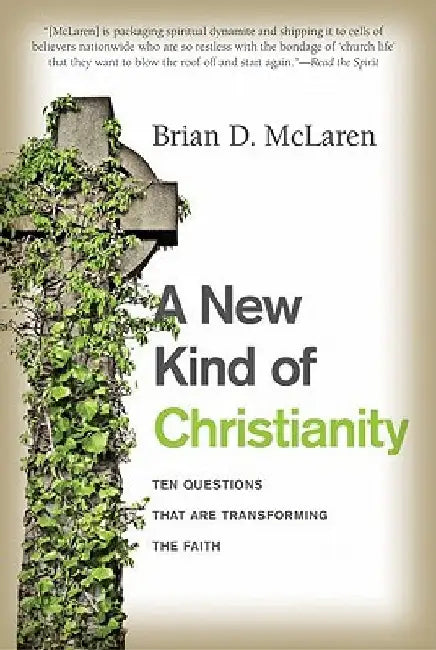 A New Kind of Christianity: Ten Questions That Are Transforming the Faith by Brian D. McLaren