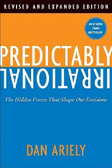 Predictably Irrational: The Hidden Forces That Shape Our Decisions by Dan Ariely