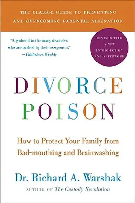 Divorce Poison New and Updated Edition: How to Protect Your Family from Bad-Mouthing and Brainwashing by Dr Richard Warshak