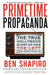 Primetime Propaganda: The True Hollywood Story of How the Left Took Over Your TV by Ben Shapiro